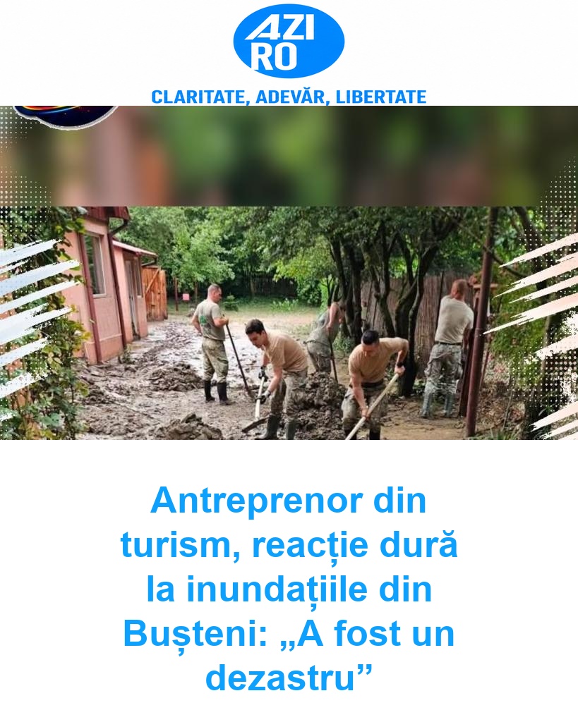 Antreprenor din turism, reacție dură la inundațiile din Bușteni: „A fost un dezastru”