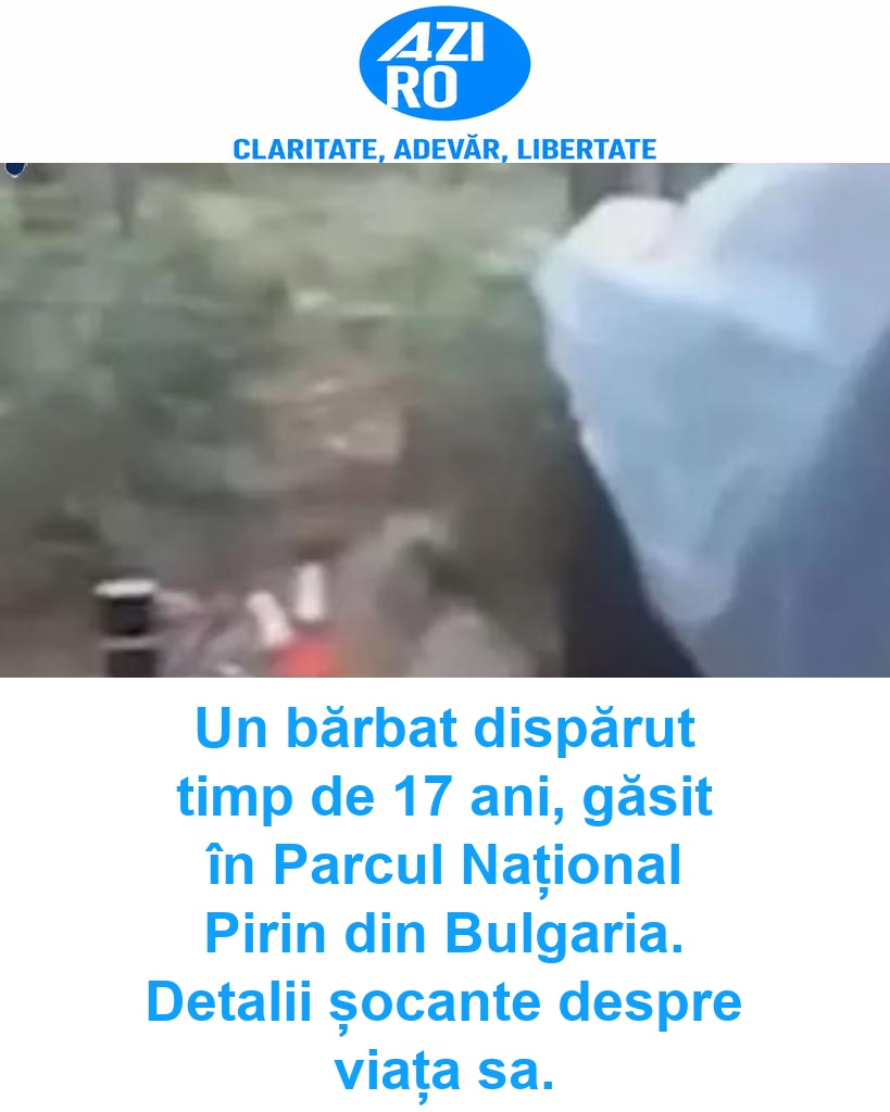 Un bărbat dispărut timp de 17 ani, găsit în Parcul Național Pirin din Bulgaria. Detalii șocante despre viața sa.