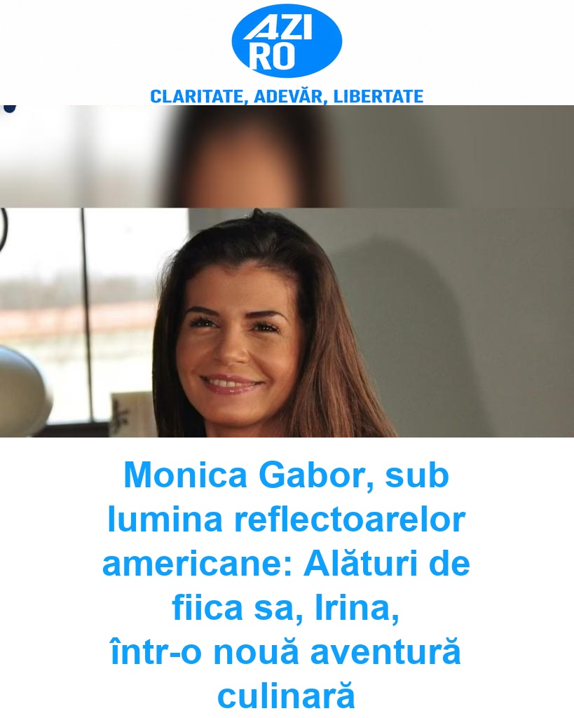 Monica Gabor, sub lumina reflectoarelor americane: Alături de fiica sa, Irina, într-o nouă aventură culinară