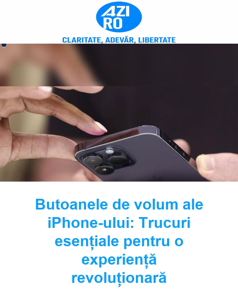 Butoanele de volum ale iPhone-ului: Trucuri esențiale pentru o experiență revoluționară