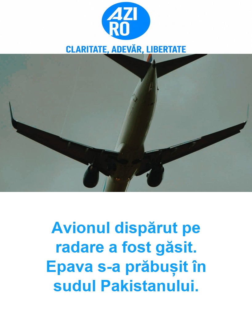 Avionul dispărut pe radare a fost găsit. Epava s-a prăbușit în sudul Pakistanului.