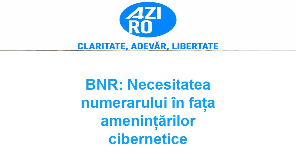 BNR: Necesitatea numerarului în fața amenințărilor cibernetice
