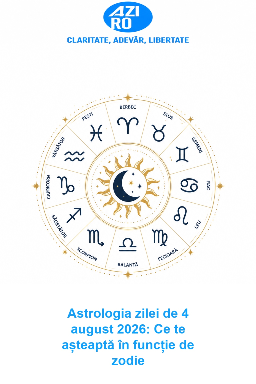Astrologia zilei de 4 august 2026: Ce te așteaptă în funcție de zodie