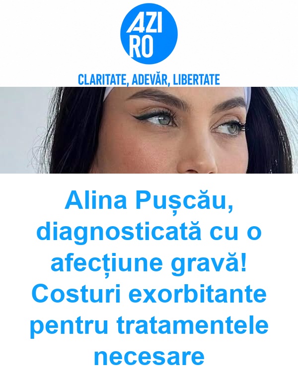 Alina Pușcău, diagnosticată cu o afecțiune gravă! Costuri exorbitante pentru tratamentele necesare