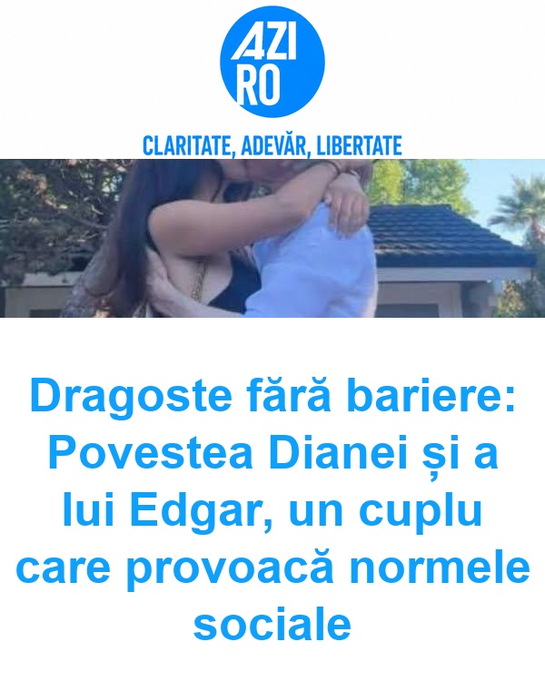 Dragoste fără bariere: Povestea Dianei și a lui Edgar, un cuplu care provoacă normele sociale