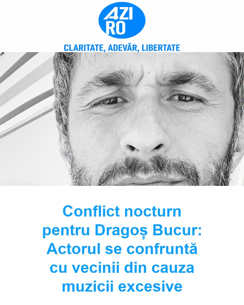 Conflict nocturn pentru Dragoș Bucur: Actorul se confruntă cu vecinii din cauza muzicii excesive