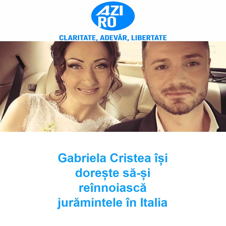 Gabriela Cristea își dorește să-și reînnoiască jurămintele în Italia