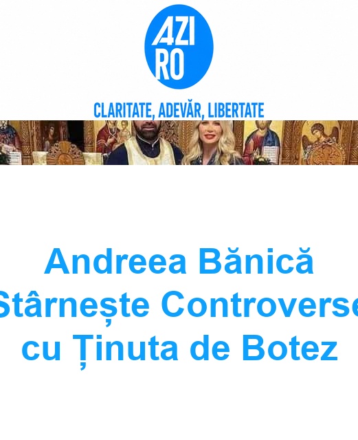 Andreea Bănică Stârnește Controverse cu Ținuta de Botez