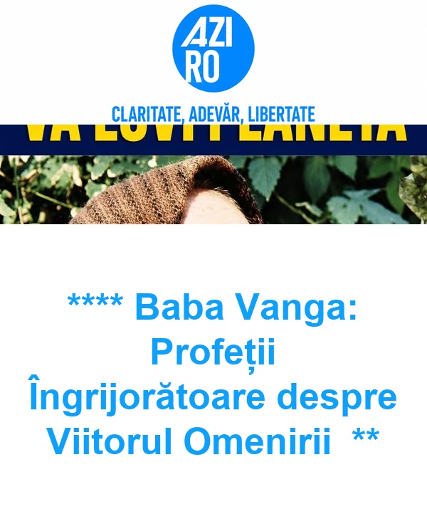 ****
Baba Vanga: Profeții Îngrijorătoare despre Viitorul Omenirii

**