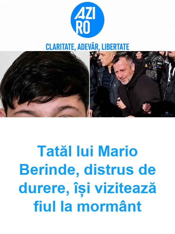 Tatăl lui Mario Berinde, distrus de durere, își vizitează fiul la mormânt