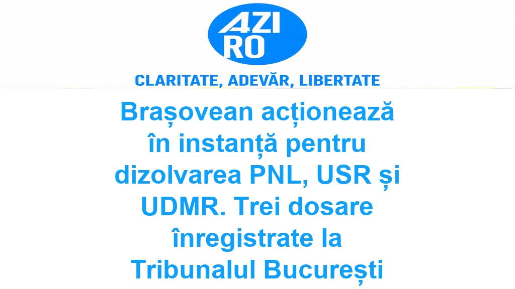 Brașovean acționează în instanță pentru dizolvarea PNL, USR și UDMR. Trei dosare înregistrate la Tribunalul București
